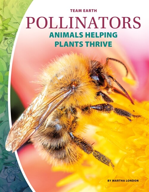 Pollinators: Animals Helping Plants Thrive (Library Binding)