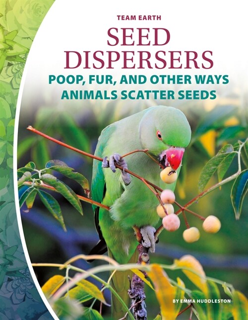 Seed Dispersers: Poop, Fur, and Other Ways Animals Scatter Seeds (Library Binding)