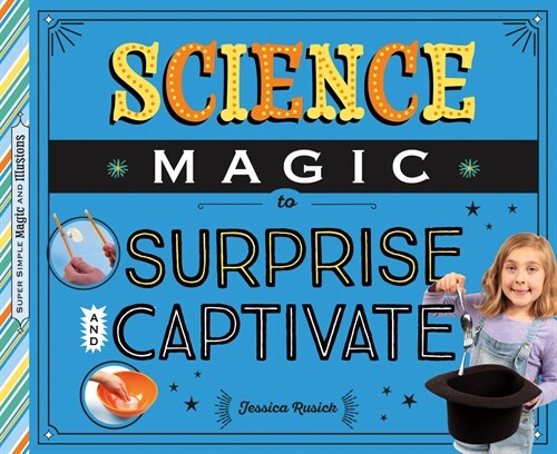 Science Magic to Surprise and Captivate (Library Binding)