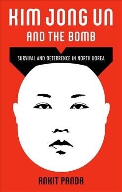Kim Jong Un and the Bomb: Survival and Deterrence in North Korea (Hardcover)