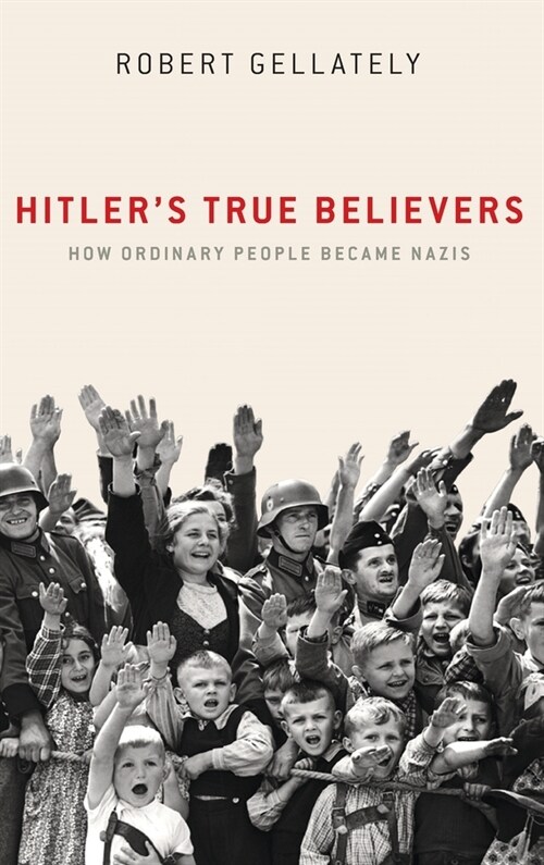 Hitlers True Believers: How Ordinary People Became Nazis (Hardcover)
