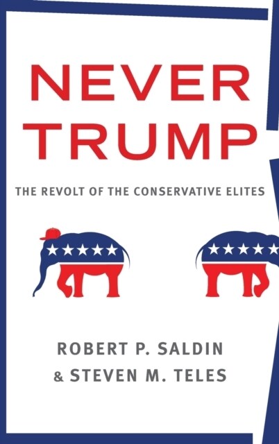 Never Trump: The Revolt of the Conservative Elites (Hardcover)