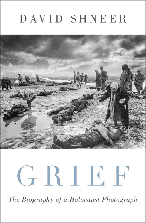 Grief: The Biography of a Holocaust Photograph (Hardcover)