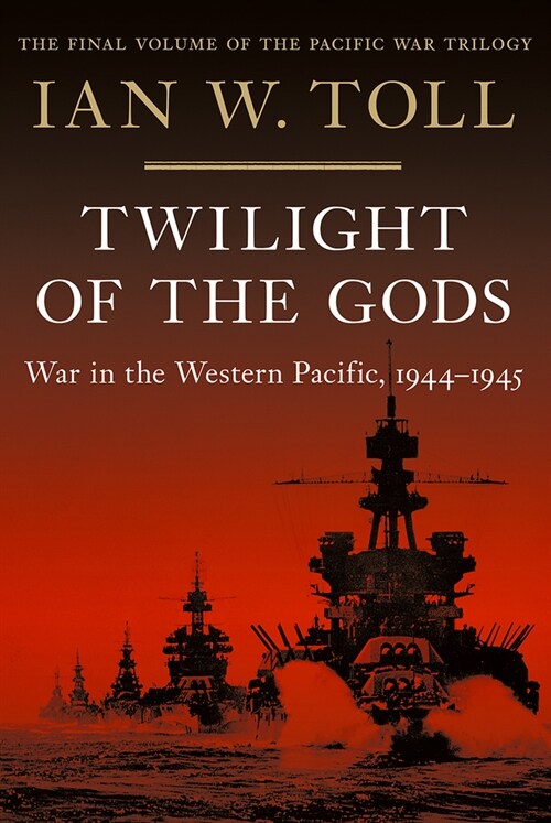 Twilight of the Gods: War in the Western Pacific, 1944-1945 (Hardcover)