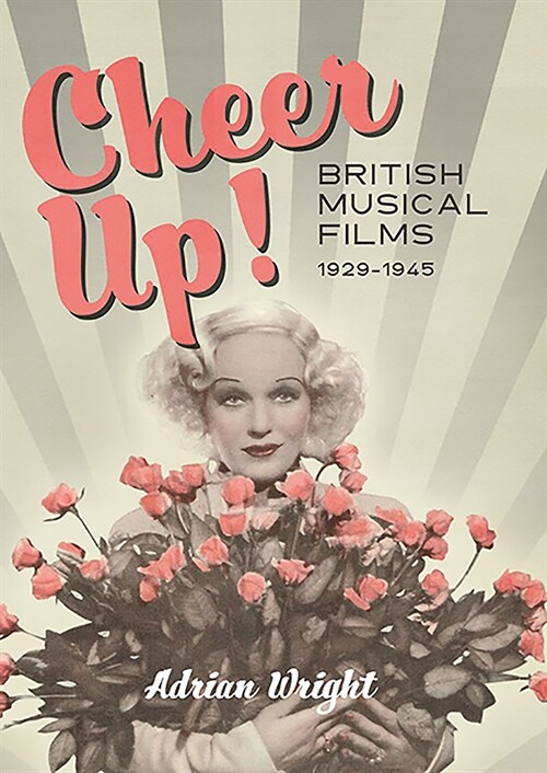 Cheer Up! : British Musical Films, 1929-1945 (Hardcover)