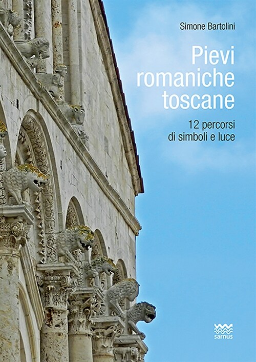 Pievi Romaniche Toscane: 12 Percorsi Di Simboli E Luce (Paperback)