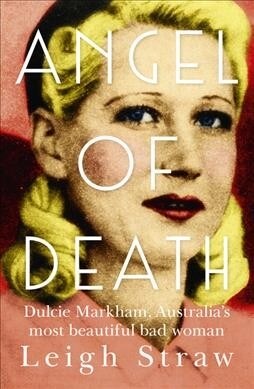 Angel of Death: Dulcie Markham, Australias Most Beautiful Bad Woman (Paperback)