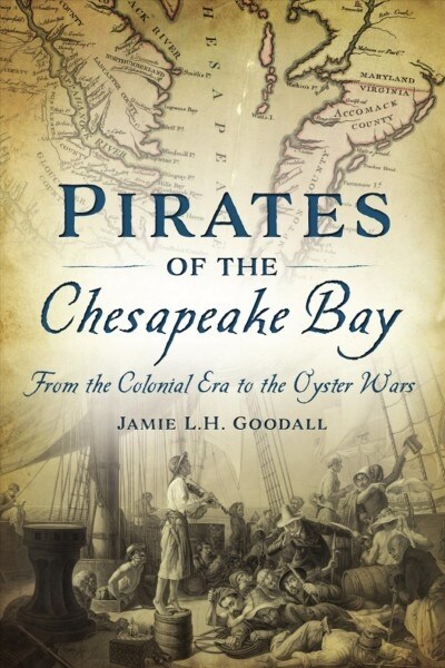 Pirates of the Chesapeake Bay: From the Colonial Era to the Oyster Wars (Paperback)