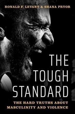 Tough Standard: The Hard Truths about Masculinity and Violence (Hardcover)