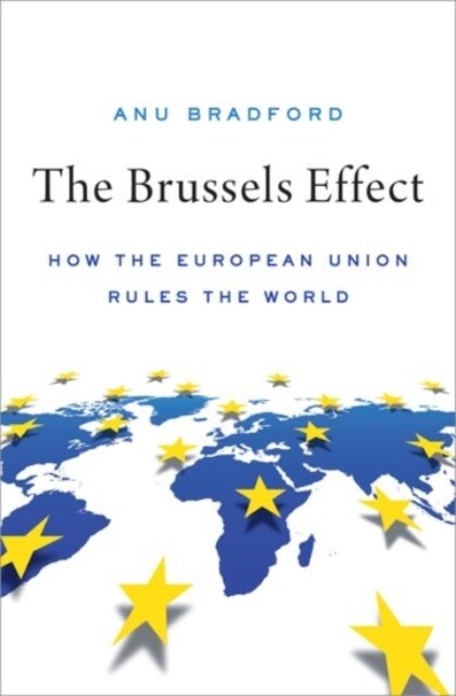 The Brussels Effect: How the European Union Rules the World (Hardcover)