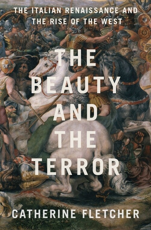 The Beauty and the Terror: The Italian Renaissance and the Rise of the West (Hardcover)