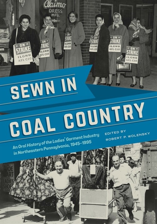 Sewn in Coal Country: An Oral History of the Ladies Garment Industry in Northeastern Pennsylvania, 1945-1995 (Hardcover)