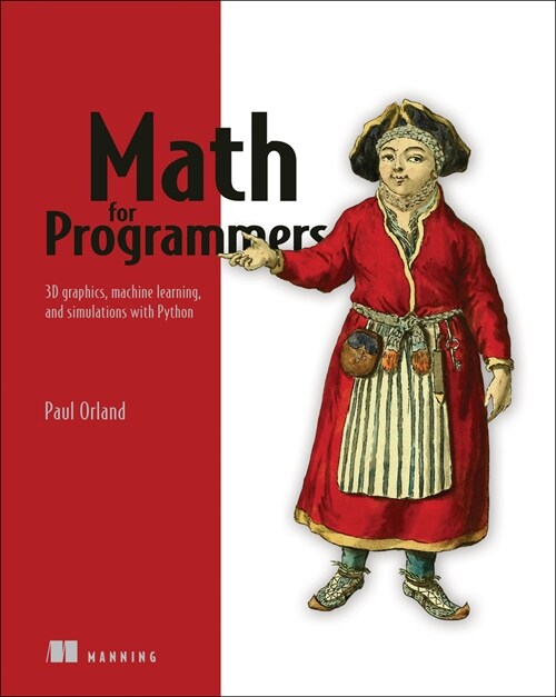 Math for Programmers: 3D Graphics, Machine Learning, and Simulations with Python (Paperback)