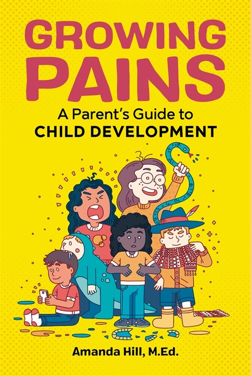 Growing Pains: A Parents Guide to Child Development (Paperback)