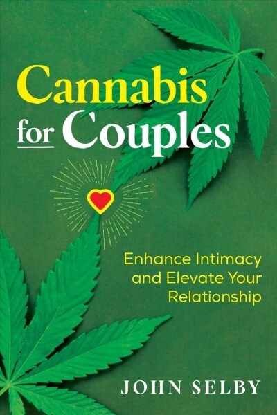 Cannabis for Couples: Enhance Intimacy and Elevate Your Relationship (Paperback)