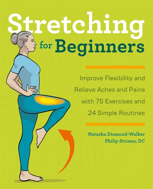 Stretching for Beginners: Improve Flexibility and Relieve Aches and Pains with 100 Exercises and 25 Simple Routines (Paperback)