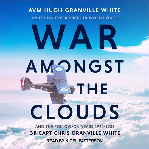 War Amongst the Clouds: My Flying Experiences in World War I and the Follow-On Years 1920-1983 (Audio CD)