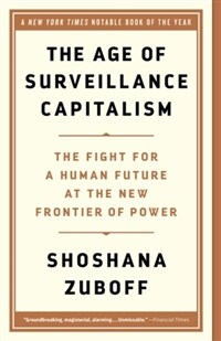 The Age of Surveillance Capitalism: The Fight for a Human Future at the New Frontier of Power (Paperback)