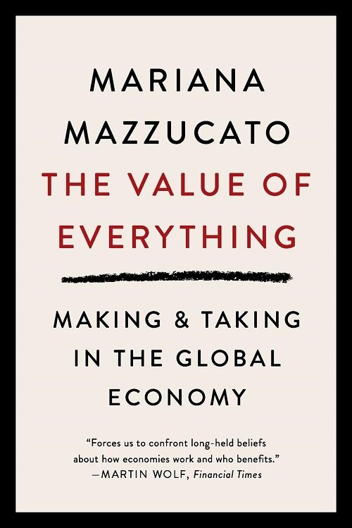 The Value of Everything: Making and Taking in the Global Economy (Paperback)
