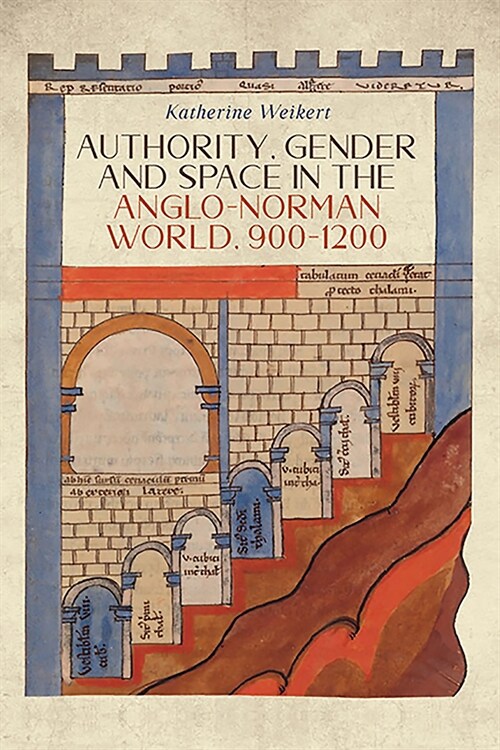 Authority, Gender and Space in the Anglo-norman World, 900-1200 (Hardcover)