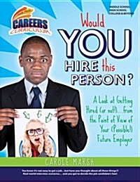 Would You Hire This Person?: A Look at Getting Hired (or Not!)... from the Point of View of Your (Possible!) Future Employer (Paperback)