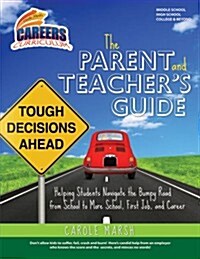 The Parent and Teachers Guide to Helping Students Navigate the Bumpy Road from School to More School, First Job, and Career (Paperback)