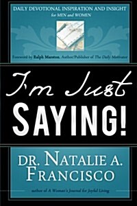 Im Just Saying!: Daily Devotional Inspiration and Insight for Men and Women (Paperback)