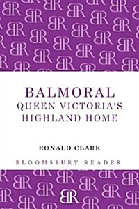 Balmoral : Queen Victorias Highland Home (Paperback)