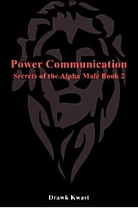 Power Communication: Secrets of the Alpha Male Book 2 (Paperback)