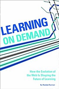 Learning on Demand: How the Evolution of the Web Is Shaping the Future of Learning (Paperback)