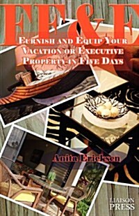 Ff&e: Furnish and Equip Your Vacation or Executive Rental in Five Days (Paperback)