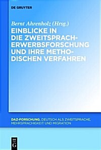 Einblicke in Die Zweitspracherwerbsforschung Und Ihre Methodischen Verfahren (Hardcover)