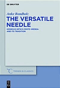 The Versatile Needle: Hosidius Geta S Cento Medea and Its Tradition (Hardcover)