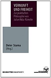 Vernunft Und Freiheit: Zur Praktischen Philosophie Von Julian Nida-Rumelin (Hardcover)