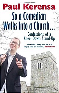 So a Comedian Walks into a Church : Confessions of a Kneel-down Stand-up (Paperback)