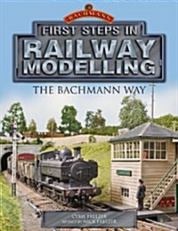 First Steps in Railway Modelling: the Bachmann Way (Paperback)