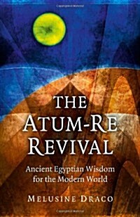 Atum-Re Revival, The - Ancient Egyptian Wisdom for the Modern World (Paperback)