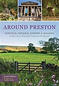 Around Preston : Heritage, Natural History and Walking in the City and Beautiful Countryside Beyond (Paperback)