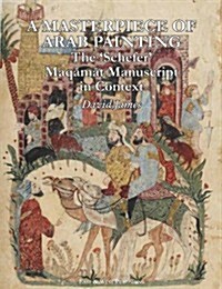 A Masterpiece Of Arab Painting : The Schefer Maqamat Manuscript in Context (Hardcover)