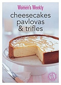 Cheesecakes, Pavlovas & Trifles : Triple-Tested Recipes for Sweet Desserts and Puddings, from Old-Fashioned Favourites to Contemporary Food Fests (Paperback)