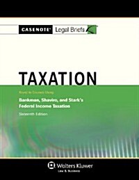 Casenote Legal Briefs: Taxation, Keyed to Bankman, Shaviro, and Starks 16th Ed. (Paperback)