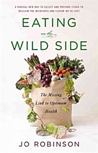 Eating on the Wild Side: The Missing Link to Optimum Health (Hardcover)