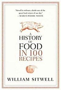 A History of Food in 100 Recipes (Hardcover, 1st)