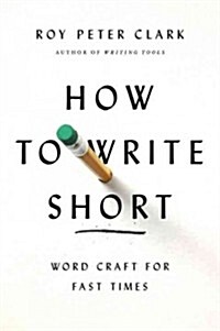 How to Write Short: Word Craft for Fast Times (Hardcover)