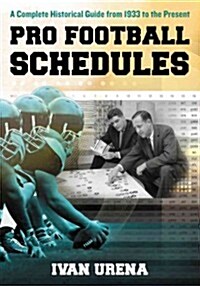 Pro Football Schedules: A Complete Historical Guide from 1933 to the Present (Paperback)