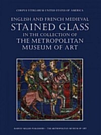 English and French Medieval Stained Glass in the Collection of the Metropolitan Museum of Art, Volume One (Paperback)