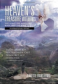 Heavens Treasure Within: The Spirit, the Mind and Body, and the Soul: Inspirational Poems (Hardcover)