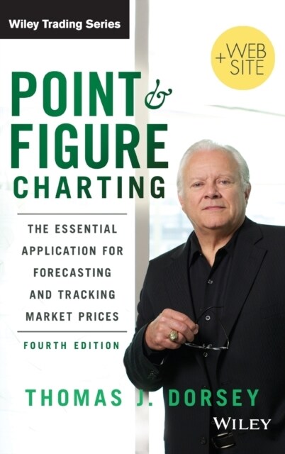 Point and Figure Charting: The Essential Application for Forecasting and Tracking Market Prices (Hardcover, 4, Revised)