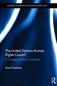 The United Nations Human Rights Council : A Critique and Early Assessment (Hardcover)