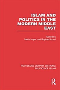 Islam and Politics in the Modern Middle East (Hardcover)